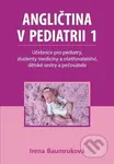 Angličtina v pediatrii 1 (Učebnice pro pediatry, studenty medicíny a ošetřovatelství, dětské sestry a pečovatele) - kniha z kategorie Medicína