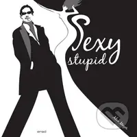 Sexy stupid (Venované všetkým mužom z lásky) - Alex Meyer - kniha z kategorie Beletrie