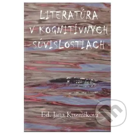 Literatúra v kognitívnych súvislostiach - Jana Kuzmíková - kniha z kategorie Literární věda