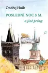 Poslední noc s M a jiné prózy - Ondřej Hník - kniha z kategorie Beletrie