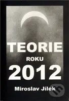 Teorie roku 2012 - Miroslav Jílek - kniha z kategorie Spiritualita