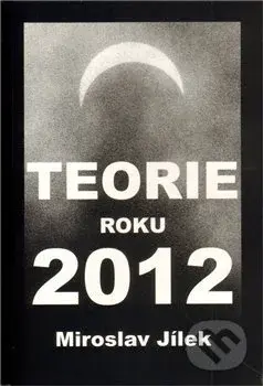 Teorie roku 2012 - Miroslav Jílek - kniha z kategorie Spiritualita