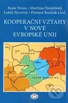 Kooperační vztahy v nové Evropské unii - Beate Neuss, Matthias Niedobitek, Lukáš Novotný, Přemysl Rosůlek a kolektív - kniha z kategorie Politologie…