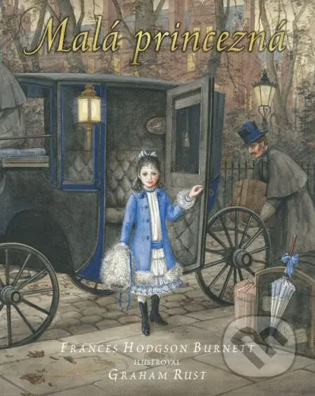 Malá princezná (Ilustrované vydanie) - Frances Hodgson Burnett, Graham Rust (ilustrátor) - kniha z kategorie Pro děti