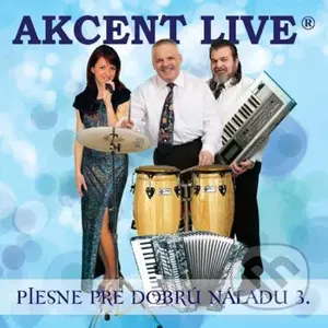 Akcent Live:  Piesne pre dobrú náladu 3 - Akcent