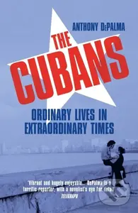 The Cubans (Ordinary Lives in Extraordinary Times) - Anthony DePalma