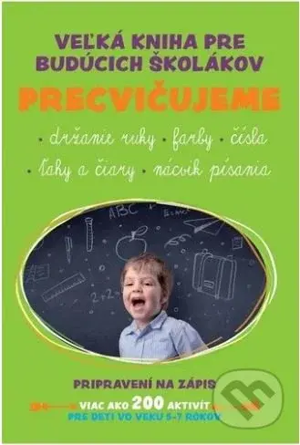 Veľká kniha pre budúcich školákov (Precvičujeme držanie ruky, farby, čísla, ťahy a čiary, nácvik písania) - kniha z kategorie Mateřská škola a…