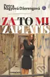 Za to mi zaplatíš - Petra Nagyová Džerengová - kniha z kategorie Společenská beletrie
