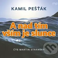 A nad tím vším je slunce - Kamil Pešťák - audiokniha z kategorie Společenská beletrie