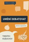 Umění debatovat (Naučte se argumentovat) - Timofej Kožuchov - kniha z kategorie Etiketa