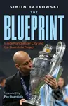 Blueprint Inside Manchester City (Inside Manchester City and the Guardiola Project) - kniha z kategorie Kolektivní sporty