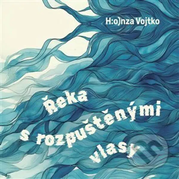 Řeka s rozpuštěnými vlasy (pohádky pro velké děti a malé dospělé)