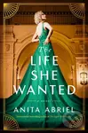 The Life She Wanted (A Novel) - Anita Abriel - kniha z kategorie Společenská beletrie