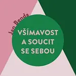 Miroslav Černý – Benda: Všímavost a soucit se sebou. Proměna emocí v psychoterapii