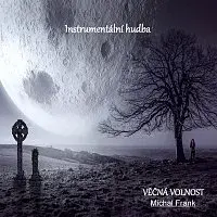 Michal Frank – Instrumentální hudba. Věčná volnost