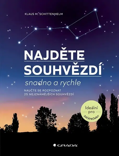 Najděte souhvězdí snadno a rychle - Naučte serozpoznat 25 nejznámějších souhvězdí - Klaus M. Schittenhelm
