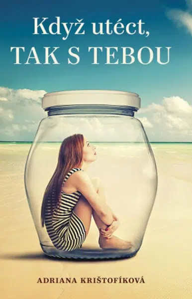 Když utéct, tak s tebou - Adriana Krištofíková