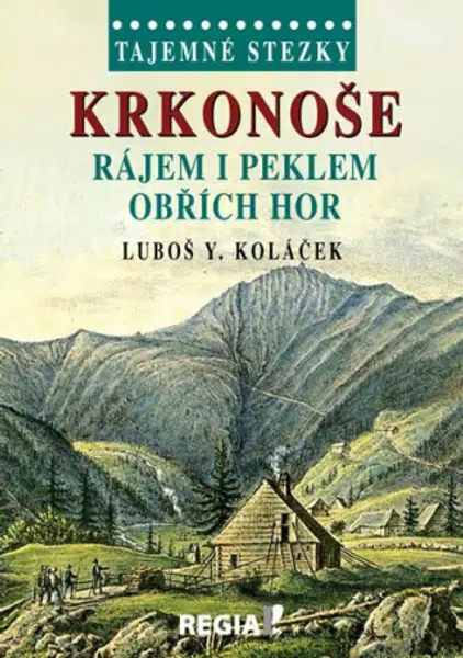 Tajemné stezky - Krkonoše - rájem i peklem Obřích hor - Luboš Y. Koláček