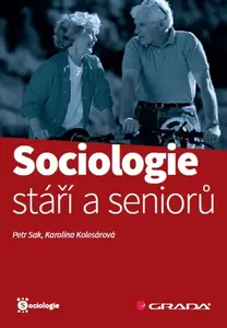 Sociologie stáří a seniorů - Petr Sak, Karolína Kolesárová