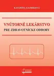 Vnútorné lekárstvo pre zdravotnícke odbory - Katarína Gazdíková