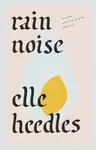 Rain Noise - Elle Heedles