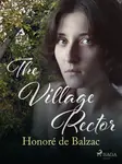 The Village Rector - Honoré De Balzac