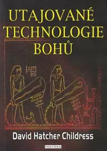 Utajované technologie bohů - David Hatcher Childress