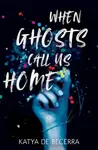 When Ghosts Call Us Home - Katya de Becerra
