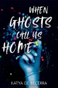 When Ghosts Call Us Home - Katya de Becerra