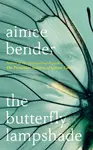 The Butterfly Lampshade - Aimee Bender