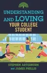 Understanding and Loving Your College Student - Stephen Arterburn, James Phillis