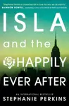 Isla and the Happily Ever After - Stephanie Perkinsová