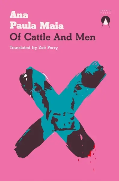 Of Cattle and Men - Ana Paula Maia