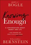 Knowing Enough - John C. Bogle, William J. Bernstein