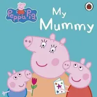 Peppa Pig: My Mummy - Peppa Pig