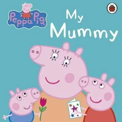 Peppa Pig: My Mummy - Peppa Pig