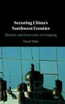Securing China's Northwest Frontier - David  Tobin