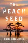 The Peach Seed - Anita Gail Jones