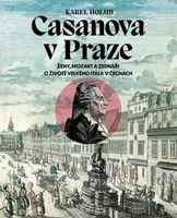Casanova v Praze - Ženy, Mozart a zednáři, O životě velkého Itala v Čechách - Karel Holub