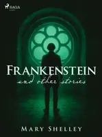 Frankenstein and other stories - Mary W. Shelley