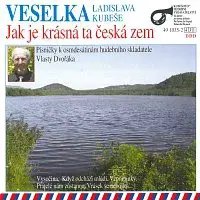Veselka Ladislava Kubeše – Jak je krásná ta česká zem