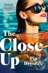 Close-Up (A Novel) - Pip Drysdale