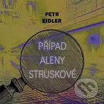 Případ Aleny Struskové - Petr Eidler