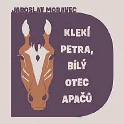 Libor Hruška – Moravec: Klekí Petra, bílý otec Apačů