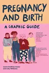 Pregnancy and Birth: A Graphic Guide - Laura Godfrey-Isaacs