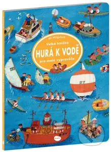 Velká knížka - HURÁ K VODĚ pro malé vypravěče - Ali Mitgutsch (ilustrátor) - kniha z kategorie Pro děti