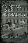 Co děláš, seš normální? - Edita Svatošová