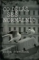 Co děláš, seš normální? - Edita Svatošová