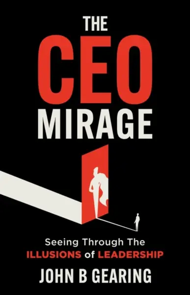 The CEO Mirage - John B. Gearing