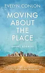 Moving About the Place - Evelyn Conlon